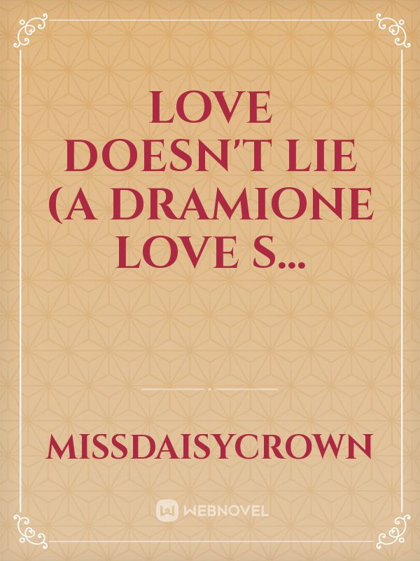 Love Doesn't Lie (A Dramione Love S...