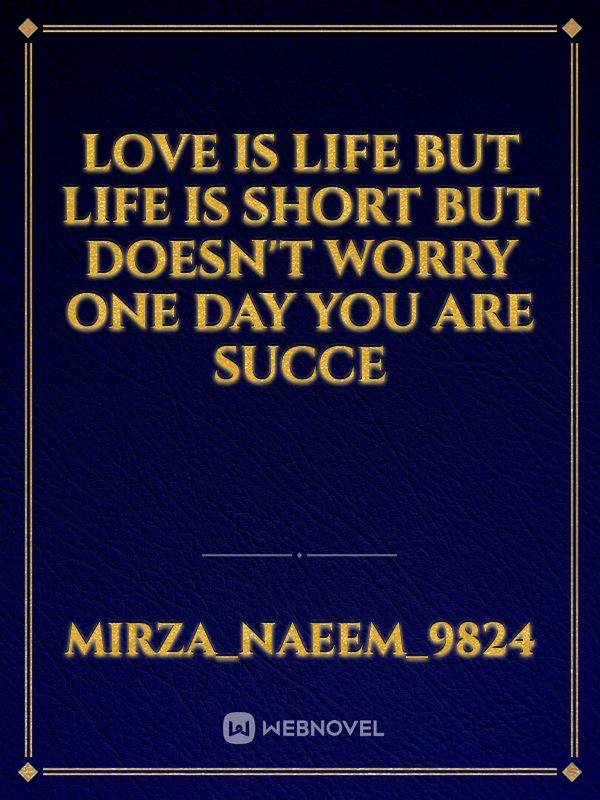 Love is life but life is short but doesn't worry one day you are succe Book