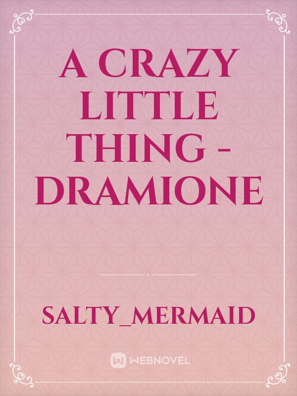 A Crazy Little Thing - Dramione Book