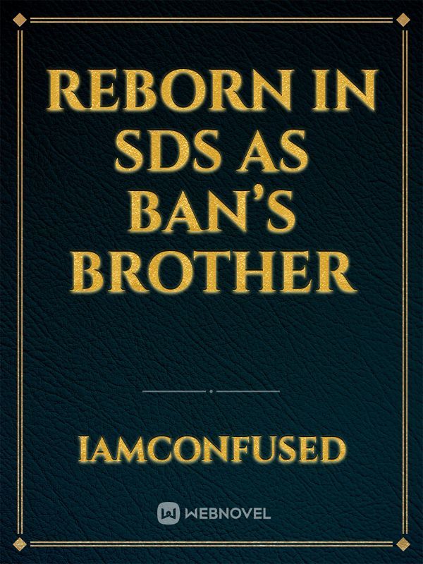 Reborn in SDS as Ban’s brother