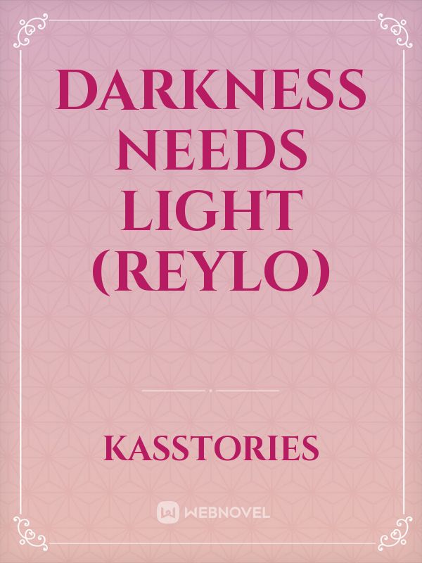 Darkness Needs Light (Reylo)