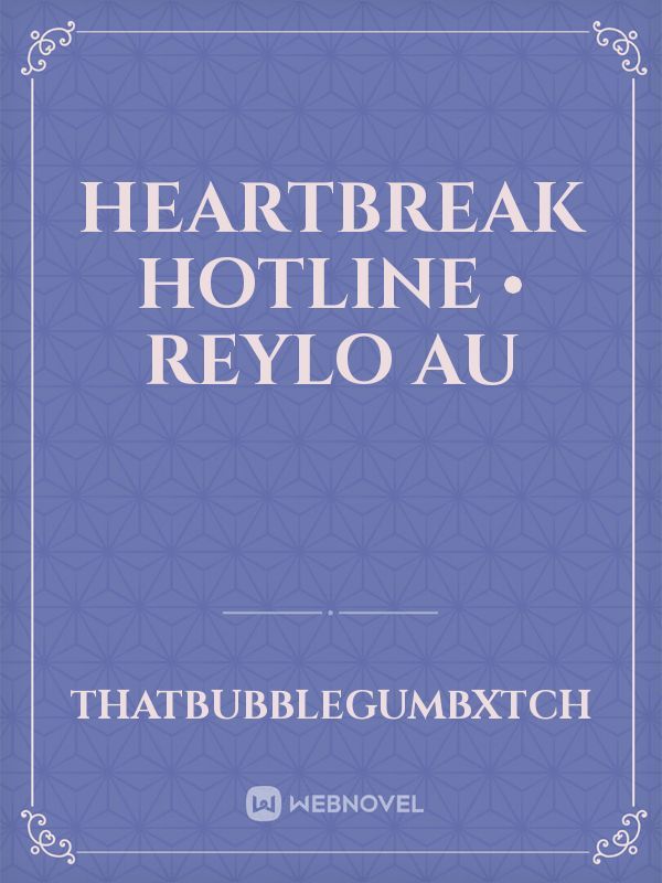 Heartbreak Hotline • Reylo AU