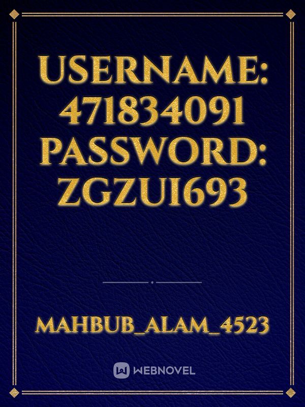 Username: 471834091 Password: zGzUi693