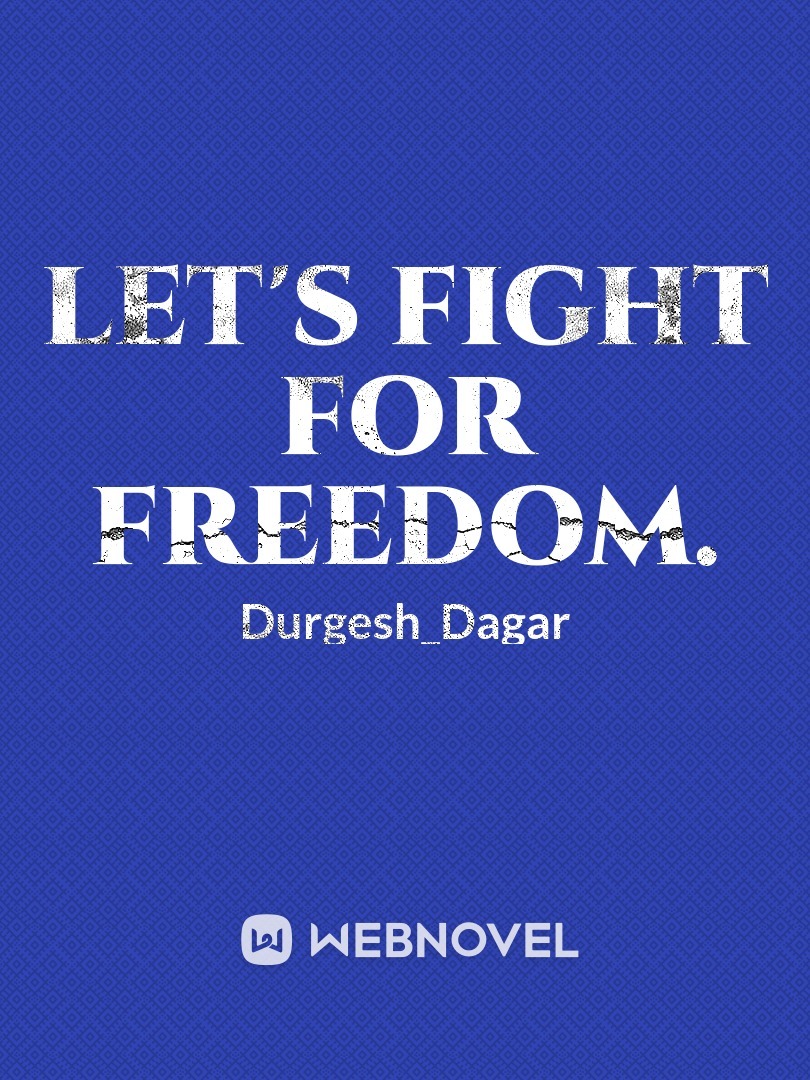 Let's fight for freedom.