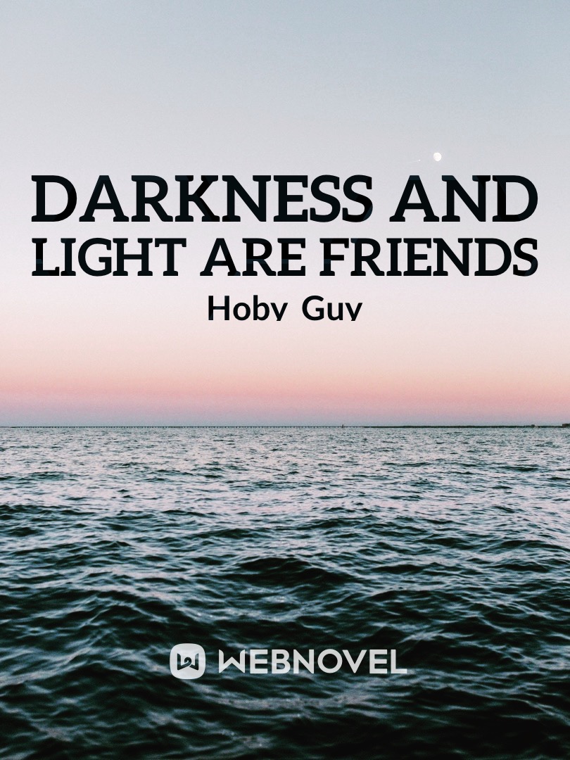 Darkness and Light are friends