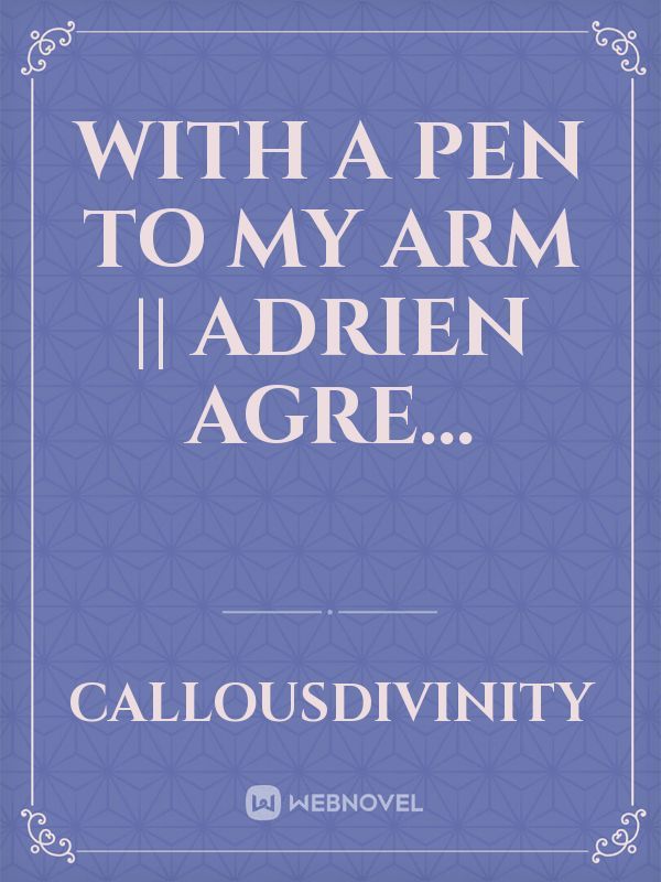 With A Pen To My Arm || Adrien Agre...