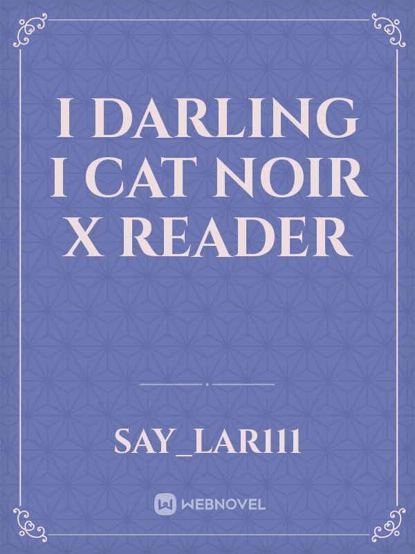 I darling I cat noir x reader