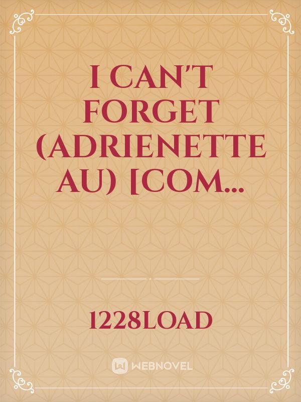 I Can't Forget (Adrienette AU) [Com... Book