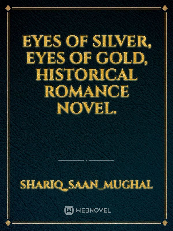 Eyes of Silver, Eyes of Gold, Historical Romance novel.