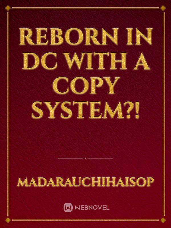 Reborn in DC with a copy system?!