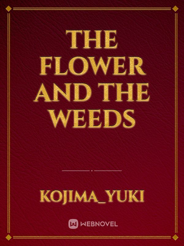 The flower and the weeds