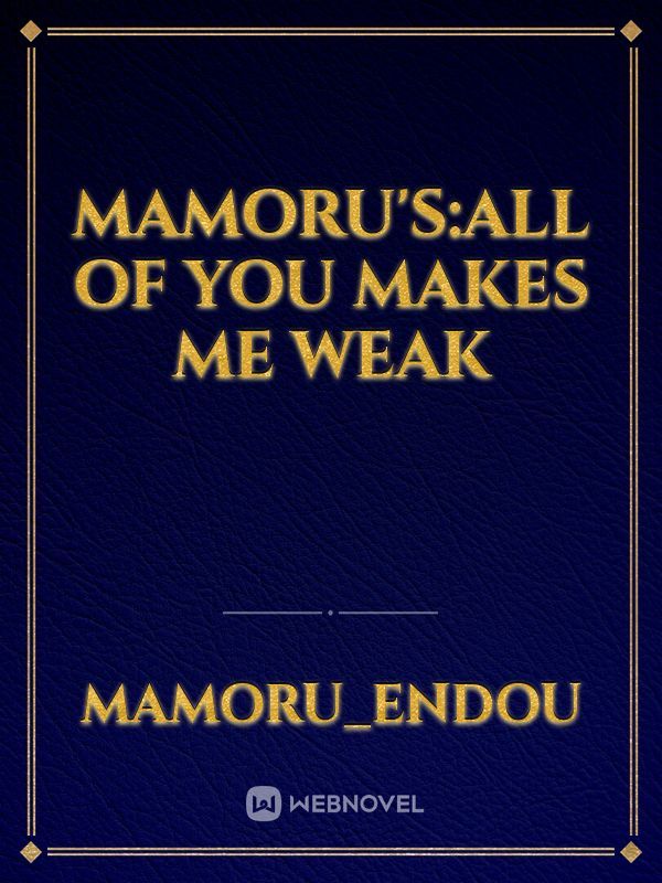 Mamoru's:All Of you makes me weak