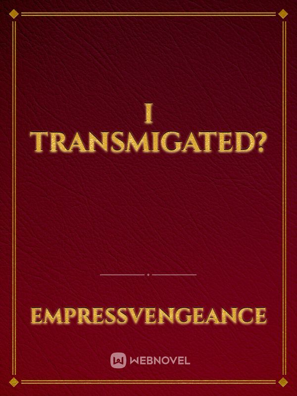 i transmigated?