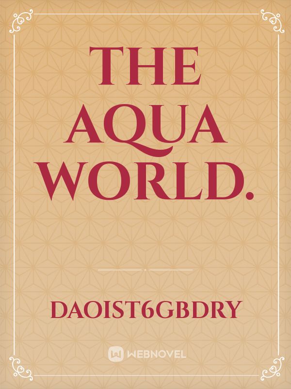 The Aqua World.
