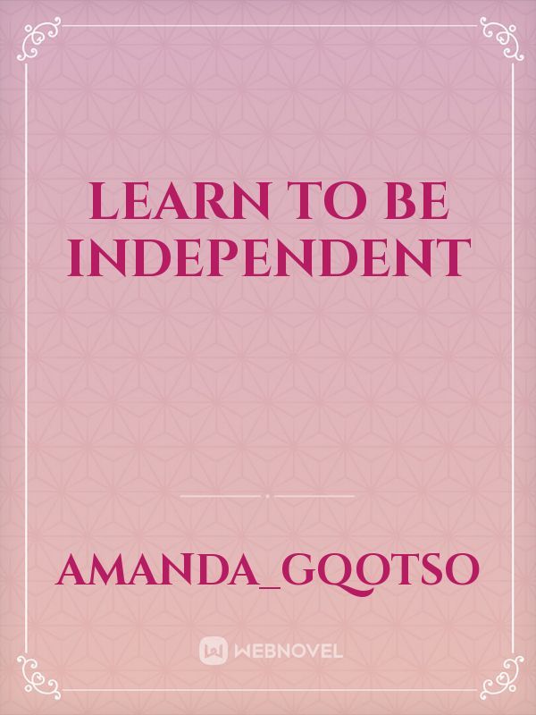 Learn to be independent