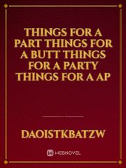 Things for a part things for a butt things for a party things for a ap Book