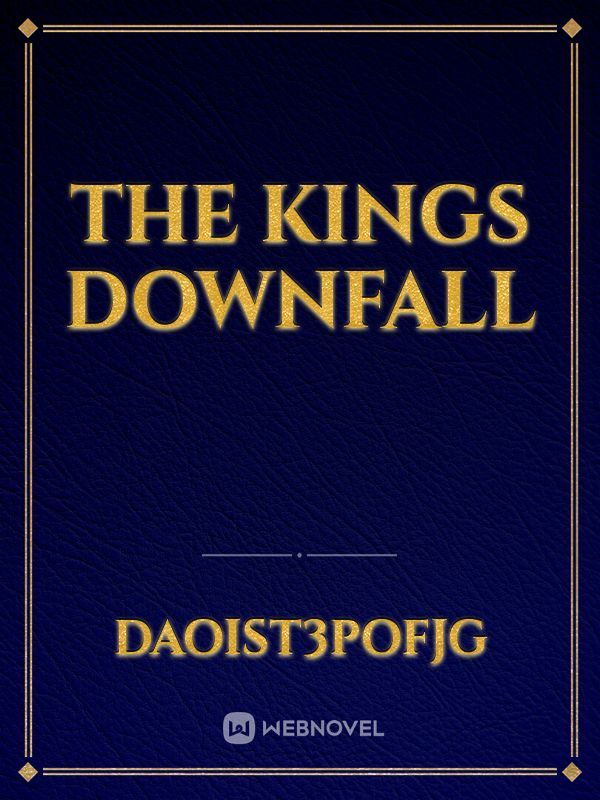 The kings downfall