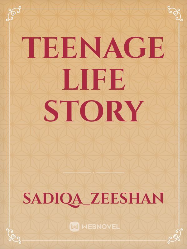 Teenage life story