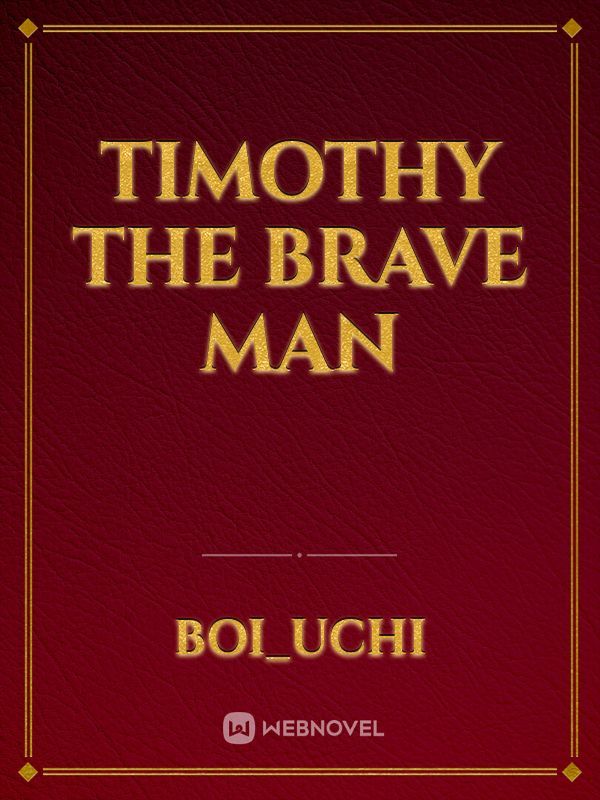 Timothy the brave man