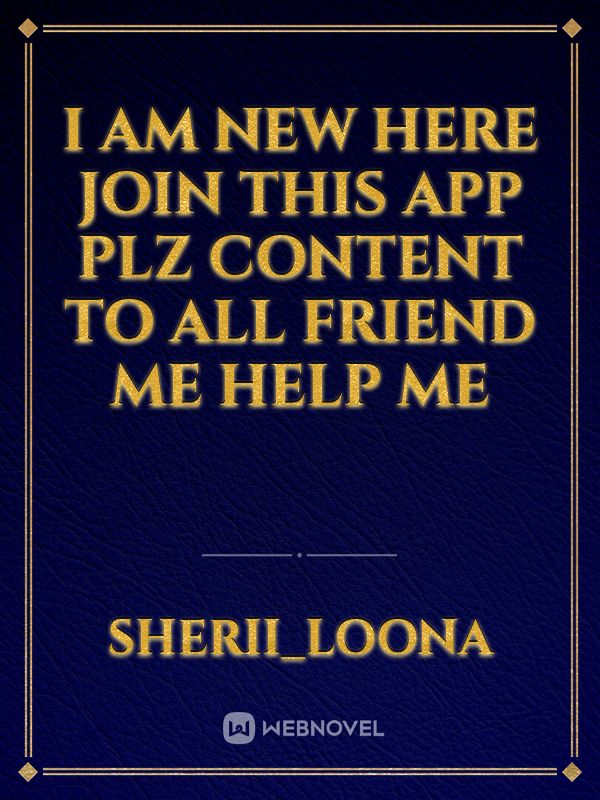 I am new here join this app plz content to all Friend me help me Book