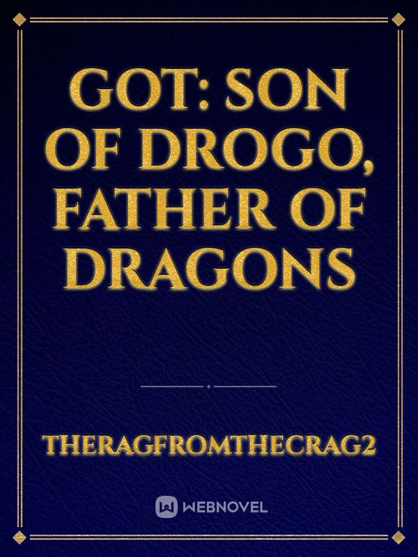 GoT: Son of Drogo, Father of Dragons