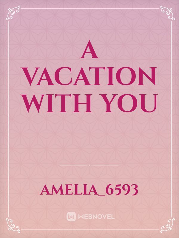 A vacation with you