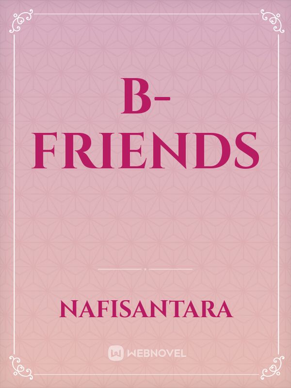 B-friends - Nafisantara - Webnovel