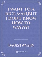 i want to a rice man,but i dont know how to way???? Book