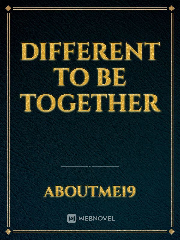 DIFFERENT TO BE TOGETHER