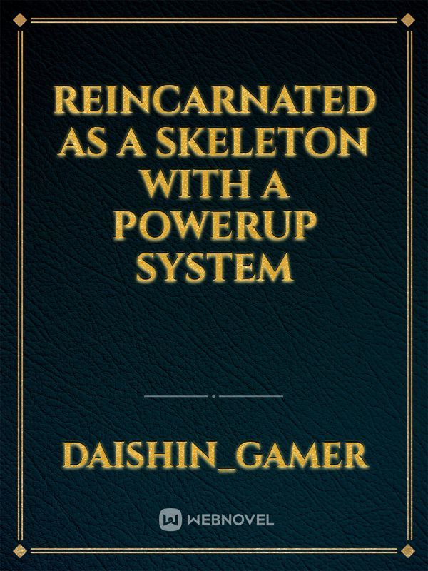 Reincarnated as a skeleton with a powerup system