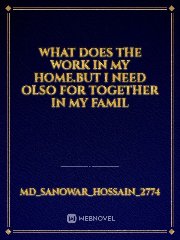 What does the work in my home.but I need olso for together in my famil