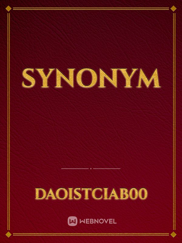 Read Synonym - Daoistciab00 - WebNovel