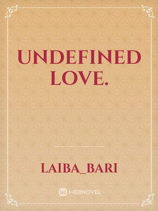 Undefined Love.