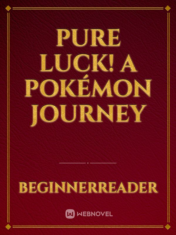 Pure Luck! A Pokémon Journey