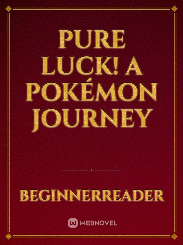 Pure Luck! A Pokémon Journey