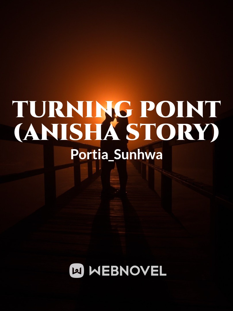 Turning Point  (Anisha story)