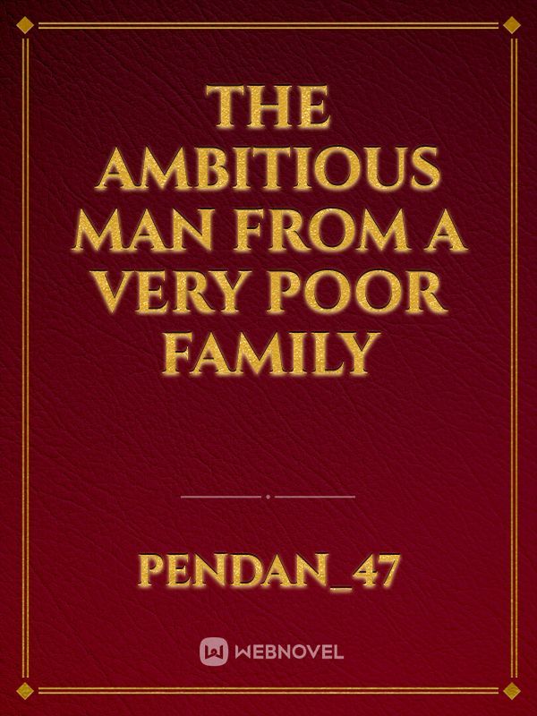 The ambitious man from a very poor family
