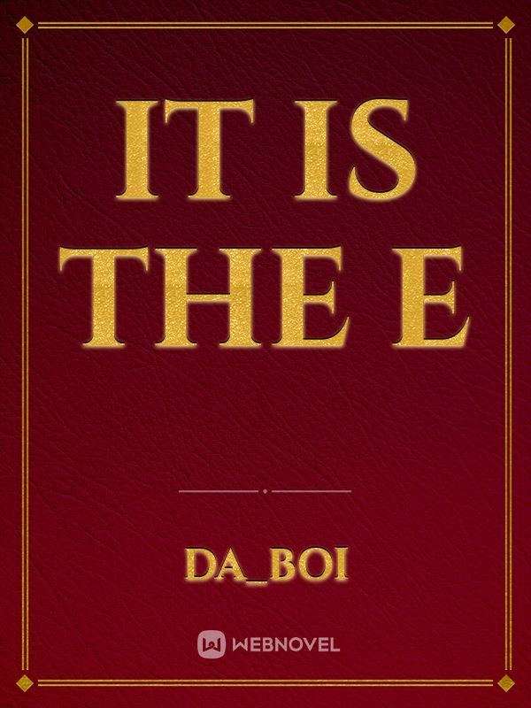 It is the E