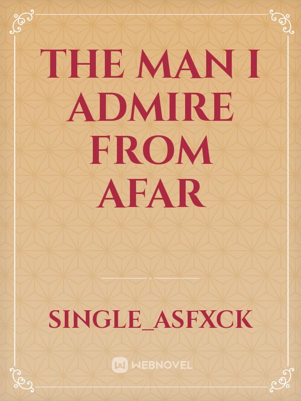 The Man I Admire From Afar Book
