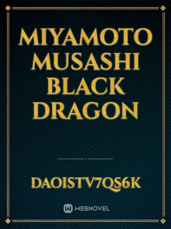 Miyamoto Musashi
 black dragon