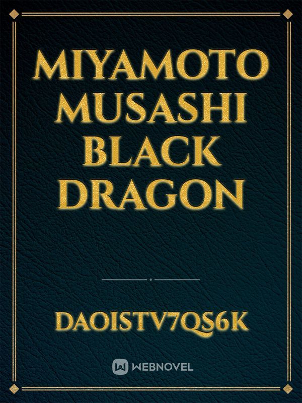 Miyamoto Musashi
 black dragon