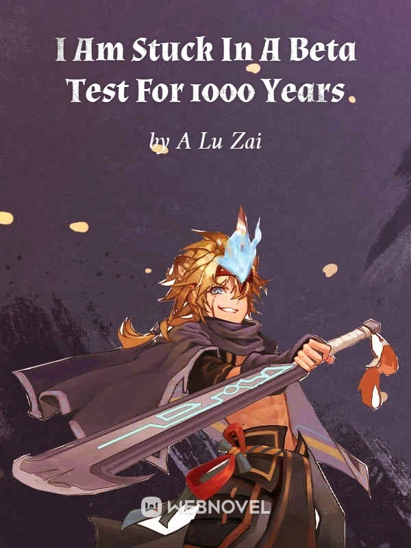 I Am Stuck In  A Beta Test For 1000 Years Book