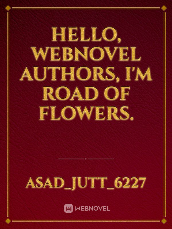 Hello, Webnovel authors, I'm Road of Flowers. Book
