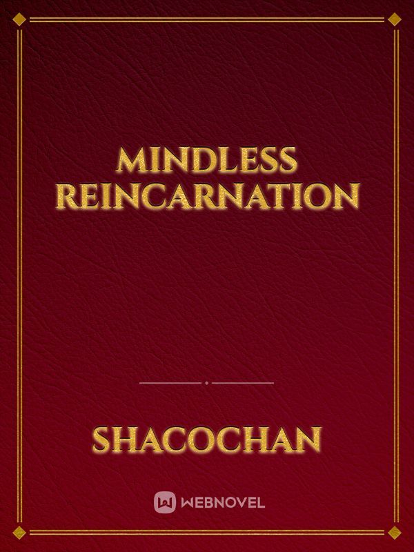 Mindless Reincarnation