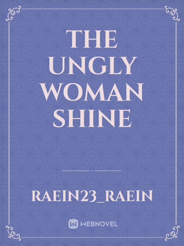The Ungly Woman Shine