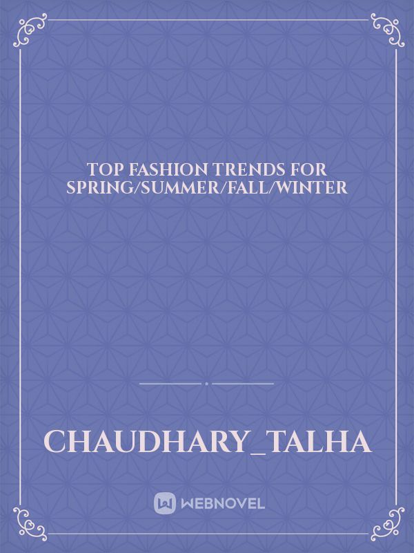 Top Fashion Trends for Spring/Summer/Fall/Winter
