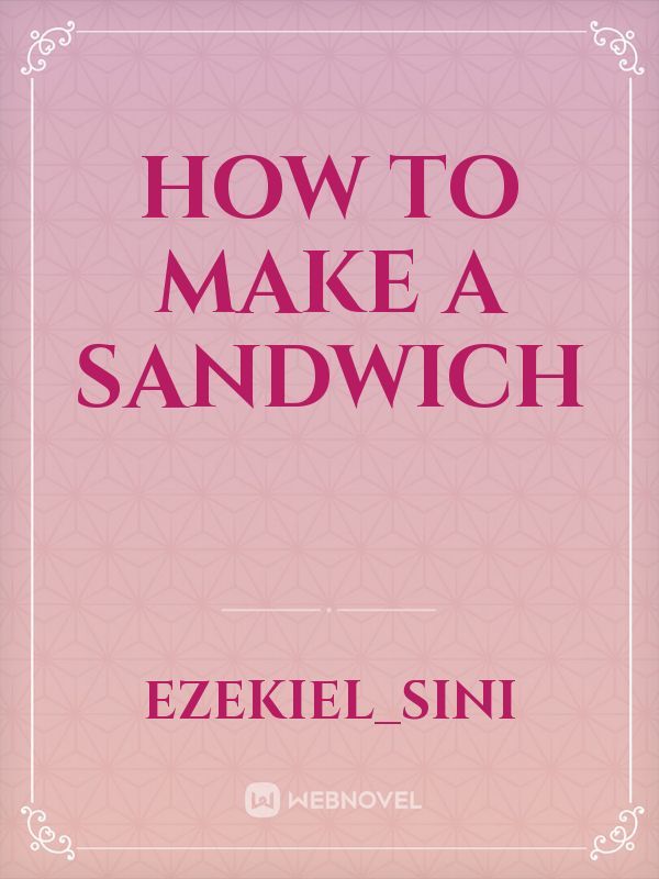 How to make a Sandwich