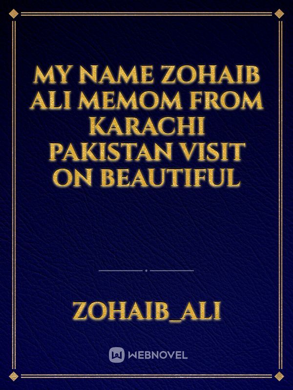 My Name Zohaib Ali Memom From Karachi Pakistan visit on beautiful