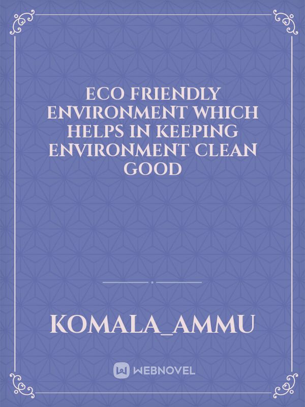 Eco friendly environment which helps in keeping environment clean good Book