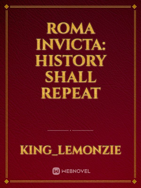 Roma Invicta: History Shall Repeat